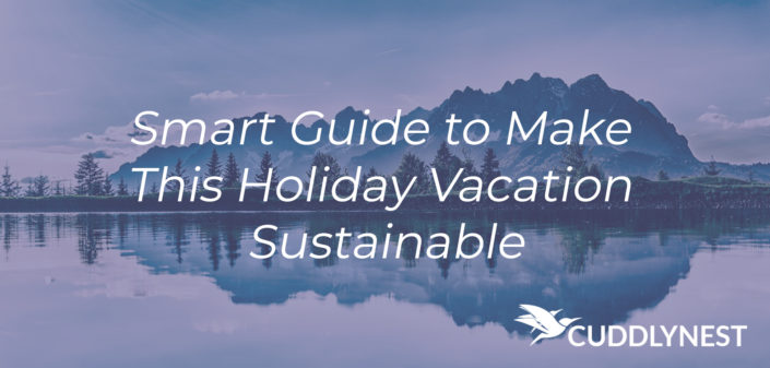 Smart Guide to Make This Holiday Vacation Sustainable
