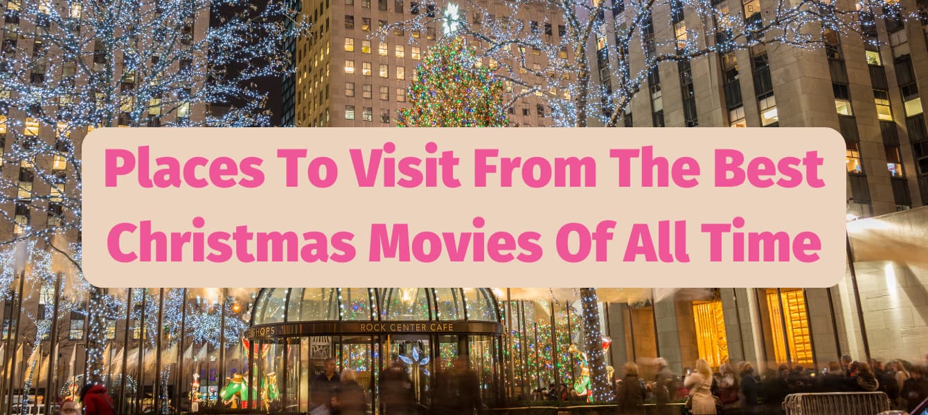 Places To Visit From The Best Christmas Movies Of All Time